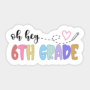 Back To School Oh Hey 6th Grade Teachers Women Student Sticker